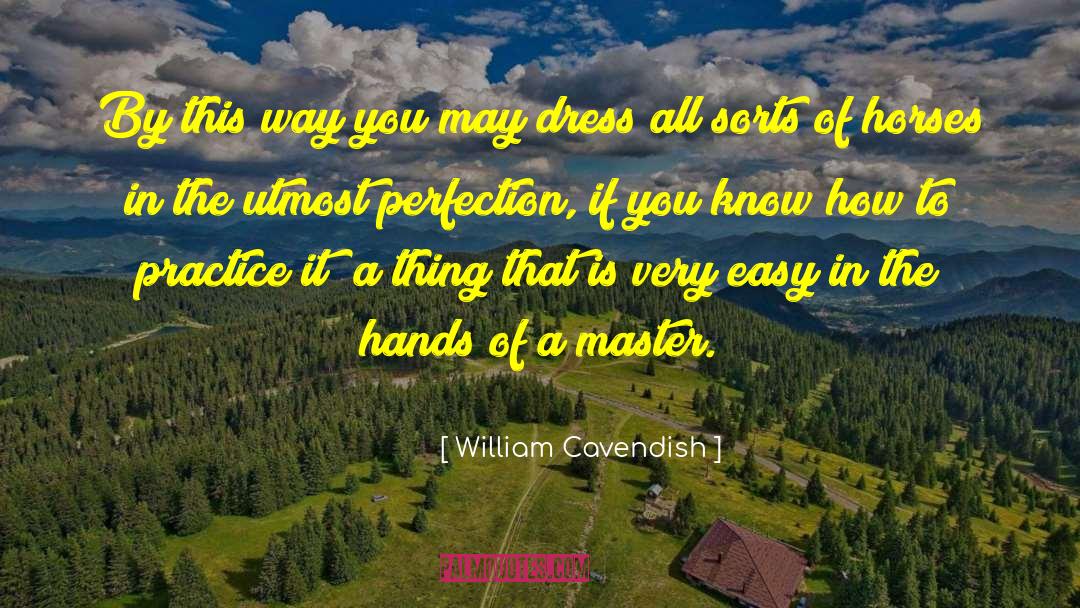 William Cavendish Quotes: By this way you may