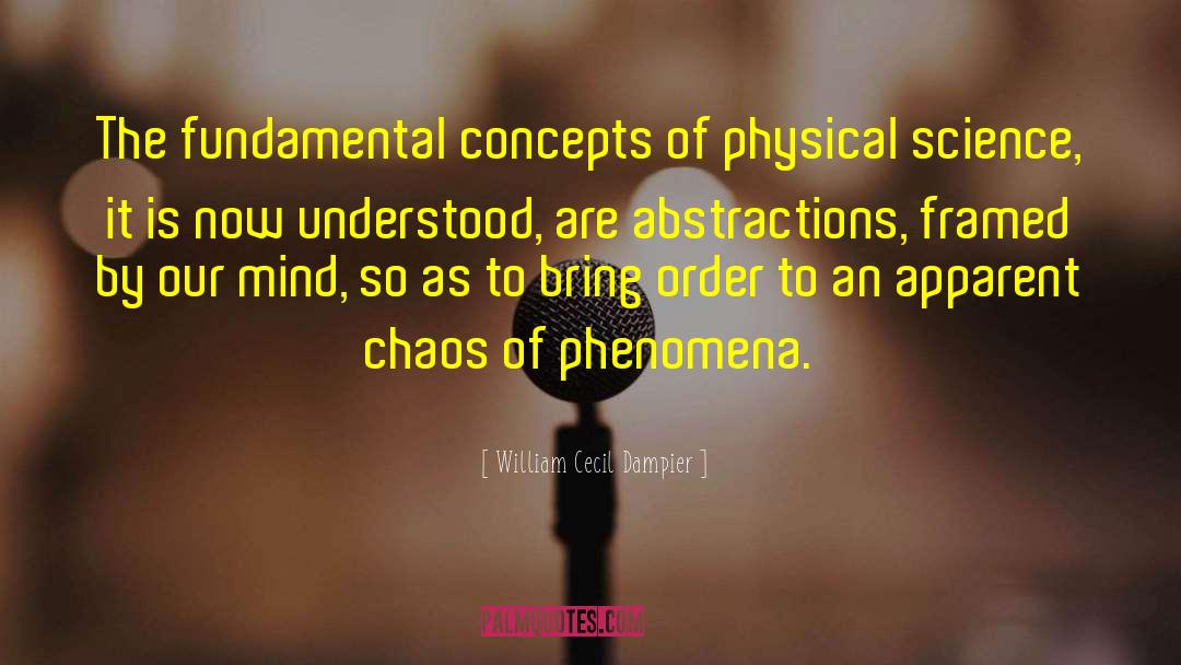 William Cecil Dampier Quotes: The fundamental concepts of physical