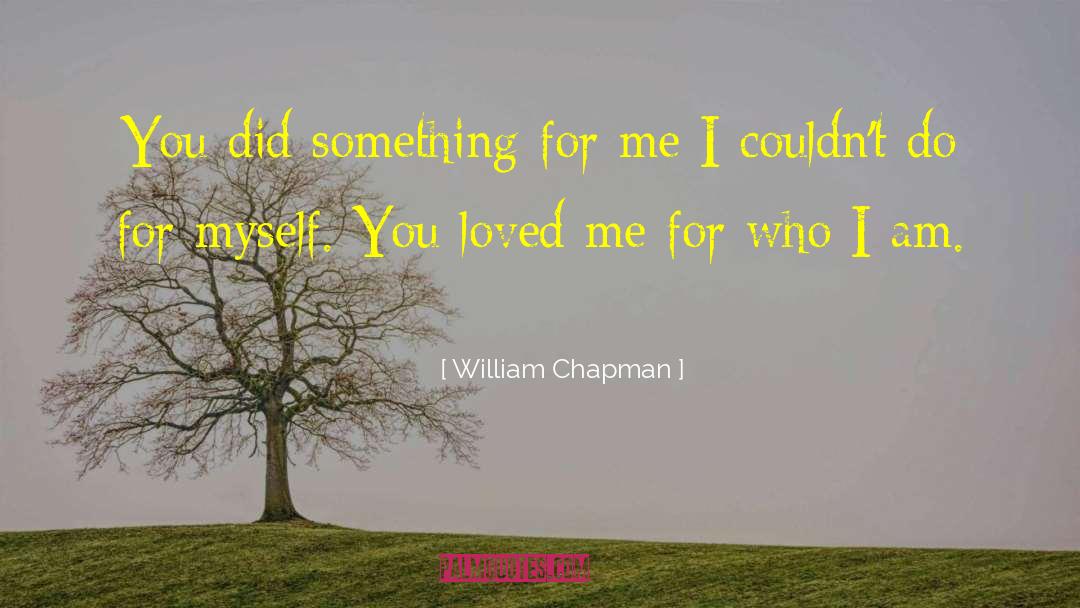 William Chapman Quotes: You did something for me