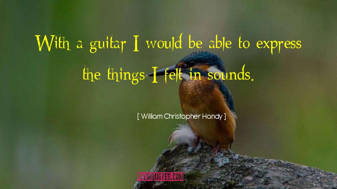 William Christopher Handy Quotes: With a guitar I would