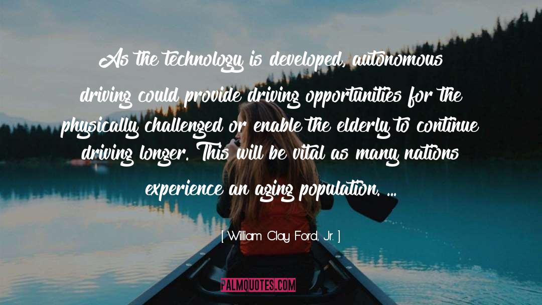 William Clay Ford, Jr. Quotes: As the technology is developed,