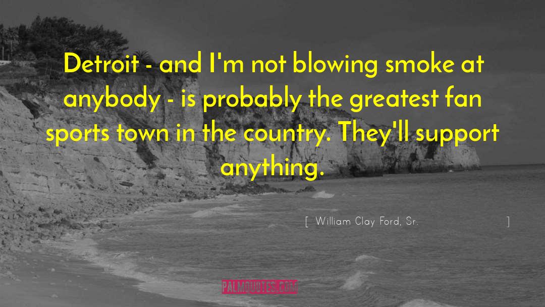 William Clay Ford, Sr. Quotes: Detroit - and I'm not