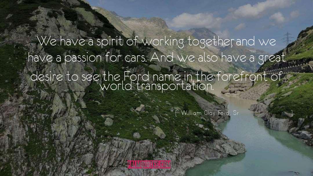 William Clay Ford, Sr. Quotes: We have a spirit of