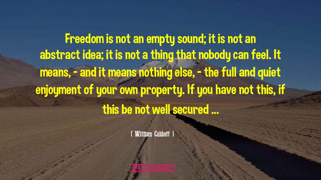 William Cobbett Quotes: Freedom is not an empty