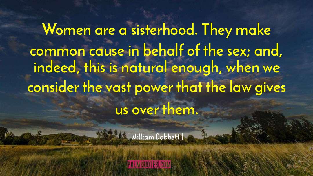 William Cobbett Quotes: Women are a sisterhood. They