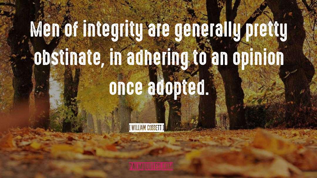 William Cobbett Quotes: Men of integrity are generally