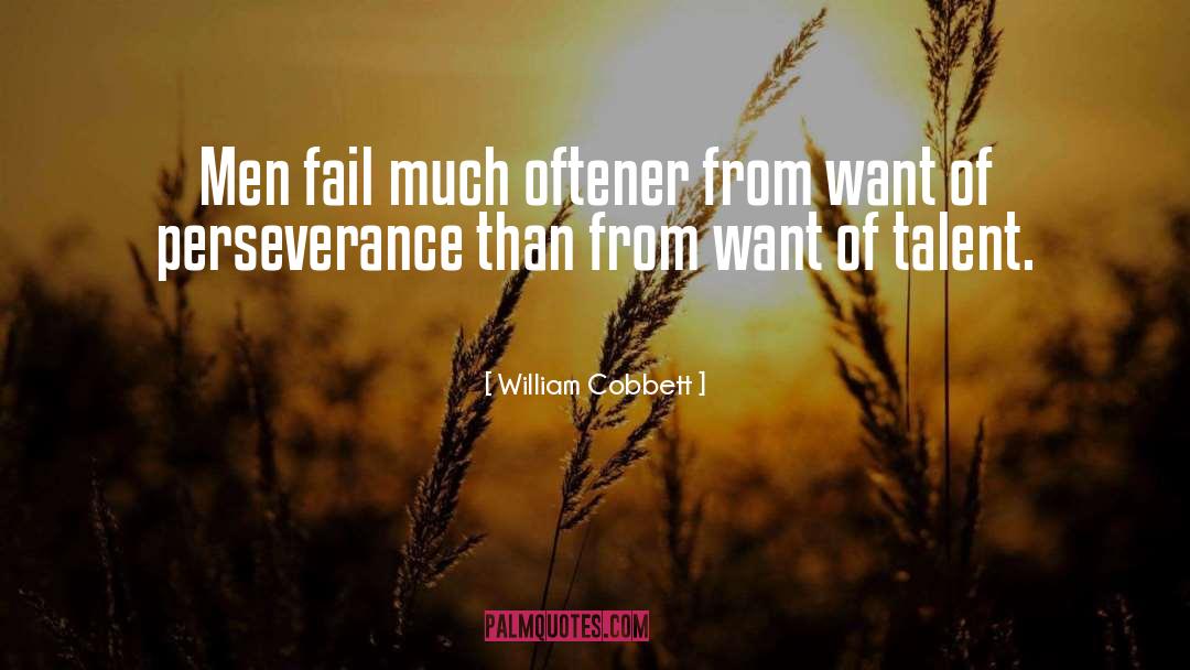 William Cobbett Quotes: Men fail much oftener from