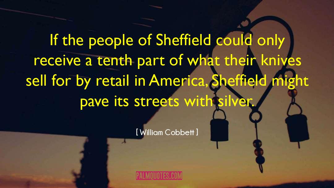 William Cobbett Quotes: If the people of Sheffield