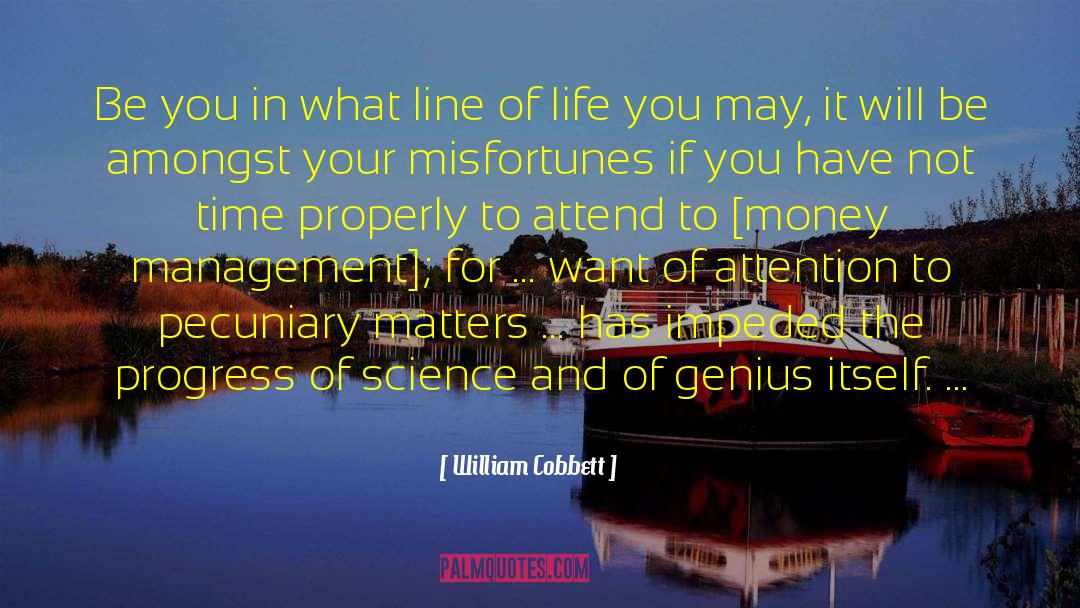 William Cobbett Quotes: Be you in what line