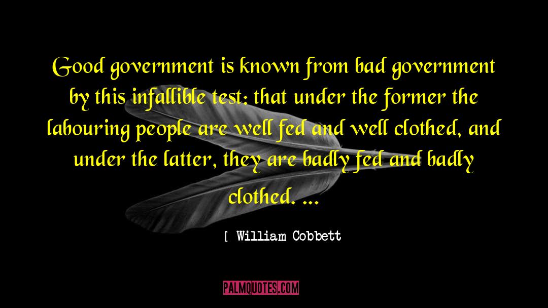William Cobbett Quotes: Good government is known from