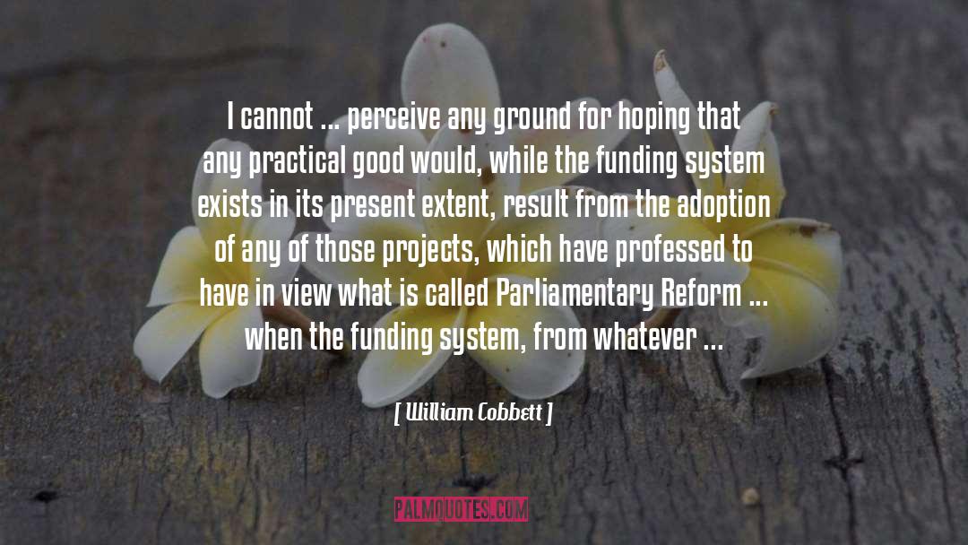 William Cobbett Quotes: I cannot ... perceive any