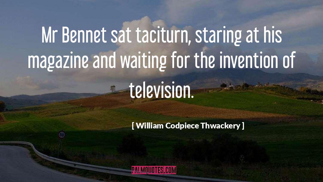 William Codpiece Thwackery Quotes: Mr Bennet sat taciturn, staring