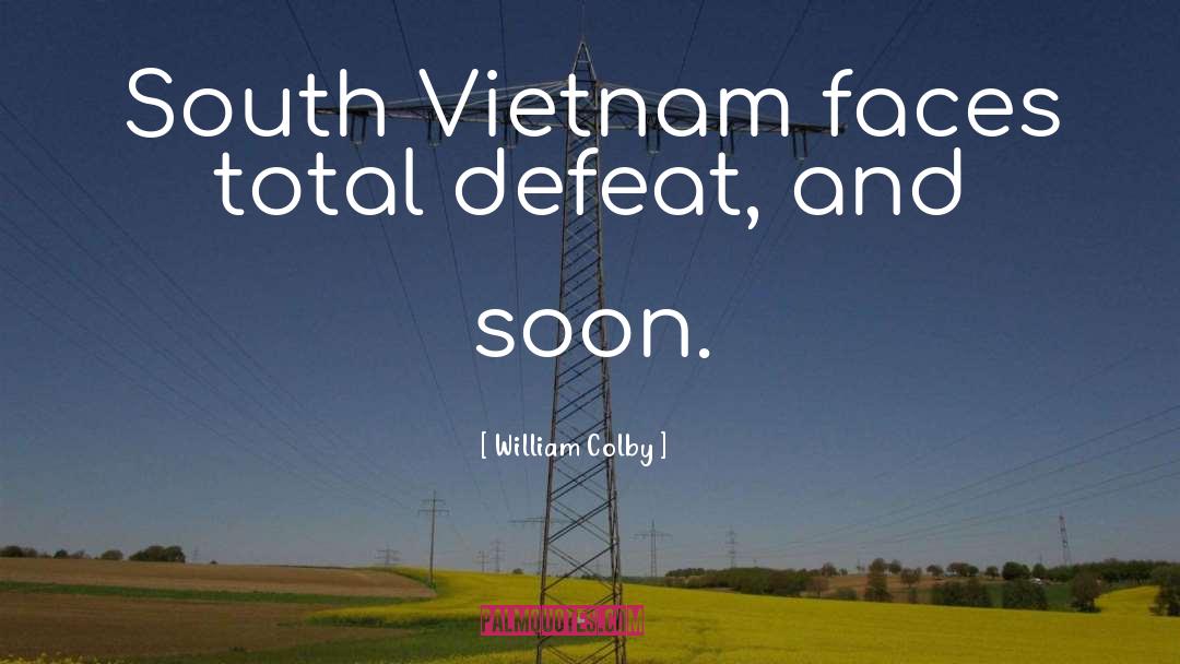 William Colby Quotes: South Vietnam faces total defeat,