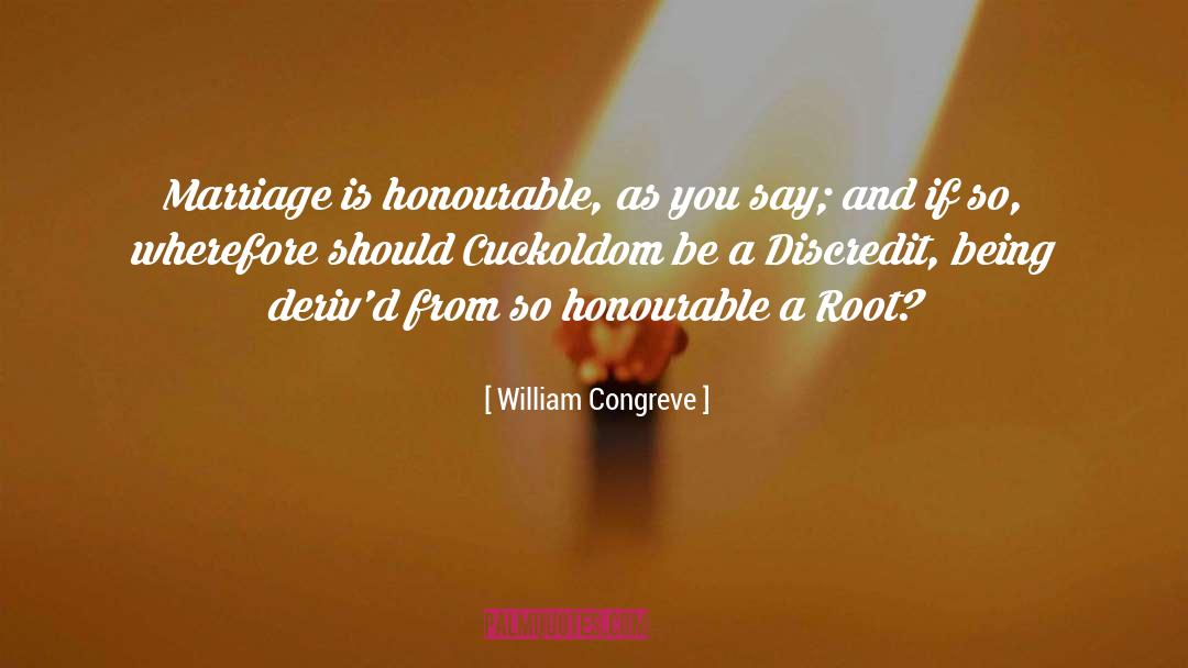 William Congreve Quotes: Marriage is honourable, as you