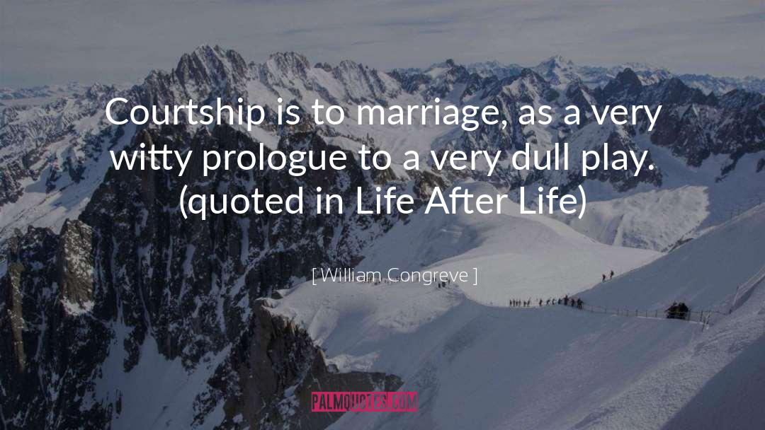 William Congreve Quotes: Courtship is to marriage, as
