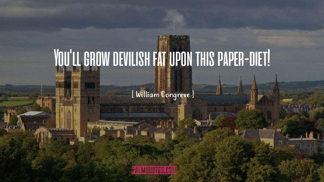 William Congreve Quotes: You'll grow devilish fat upon