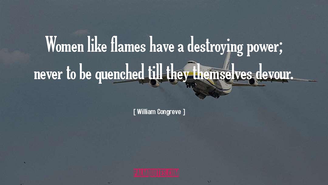 William Congreve Quotes: Women like flames have a