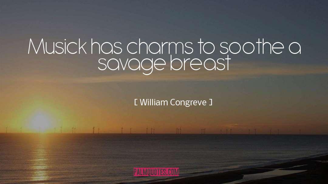 William Congreve Quotes: Musick has charms to soothe