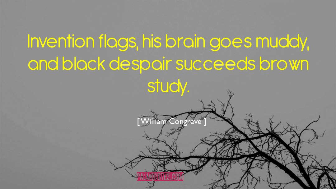 William Congreve Quotes: Invention flags, his brain goes