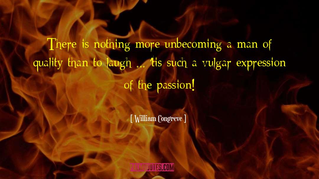 William Congreve Quotes: There is nothing more unbecoming