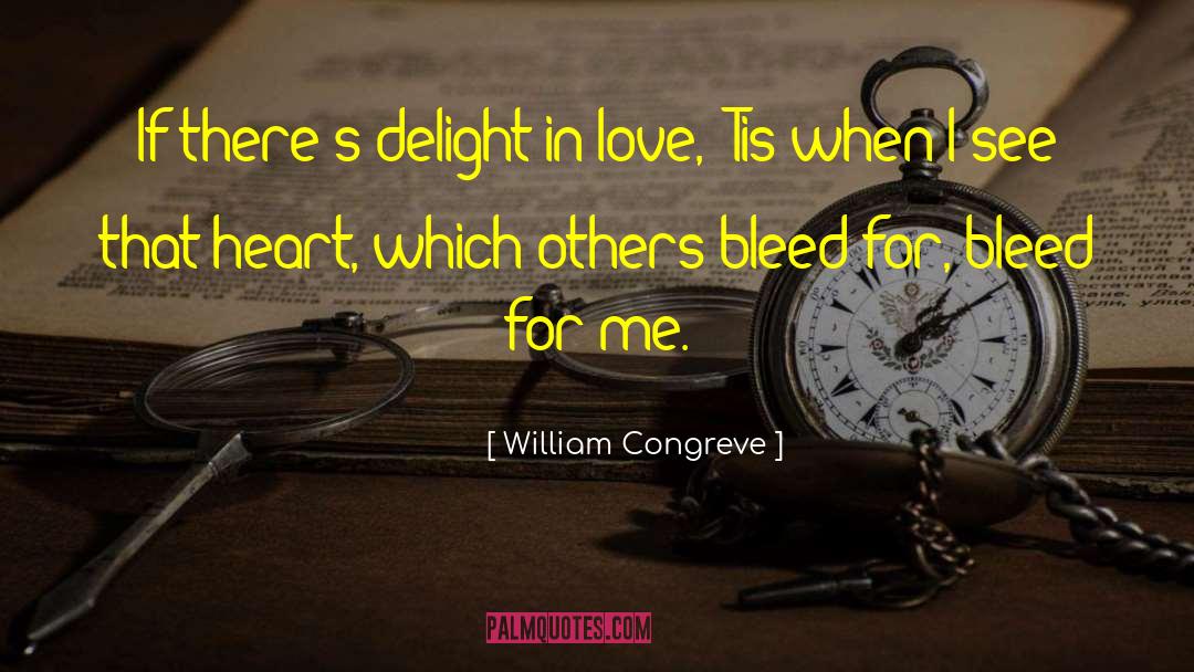 William Congreve Quotes: If there's delight in love,