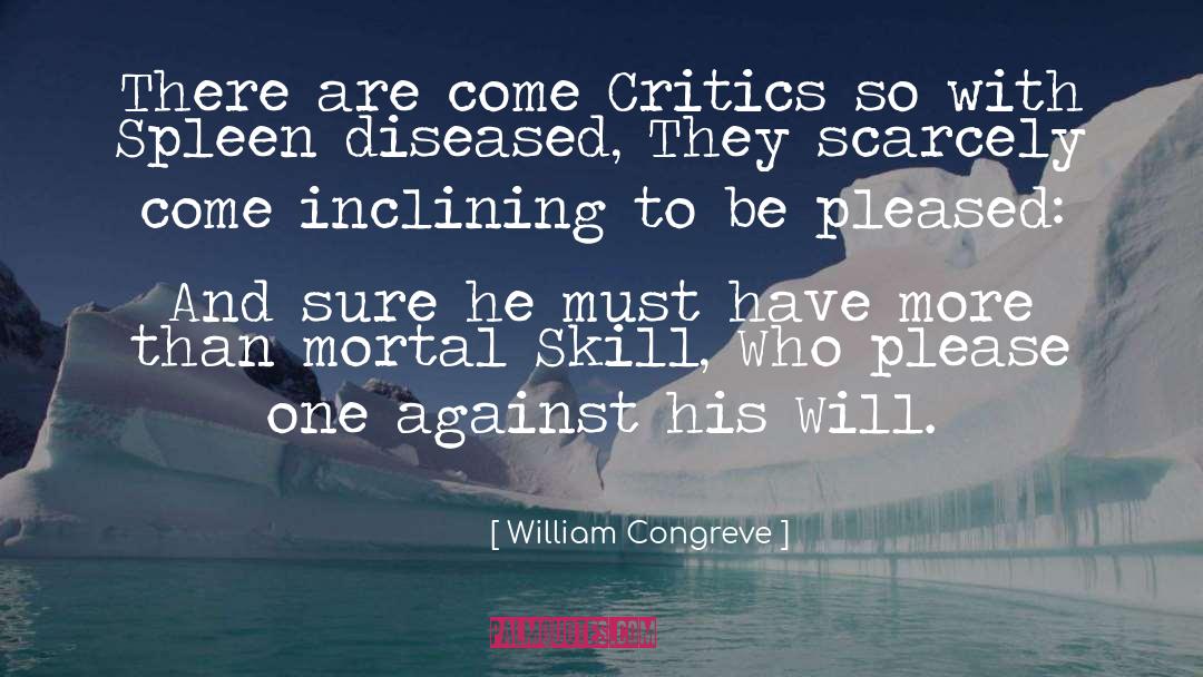 William Congreve Quotes: There are come Critics so