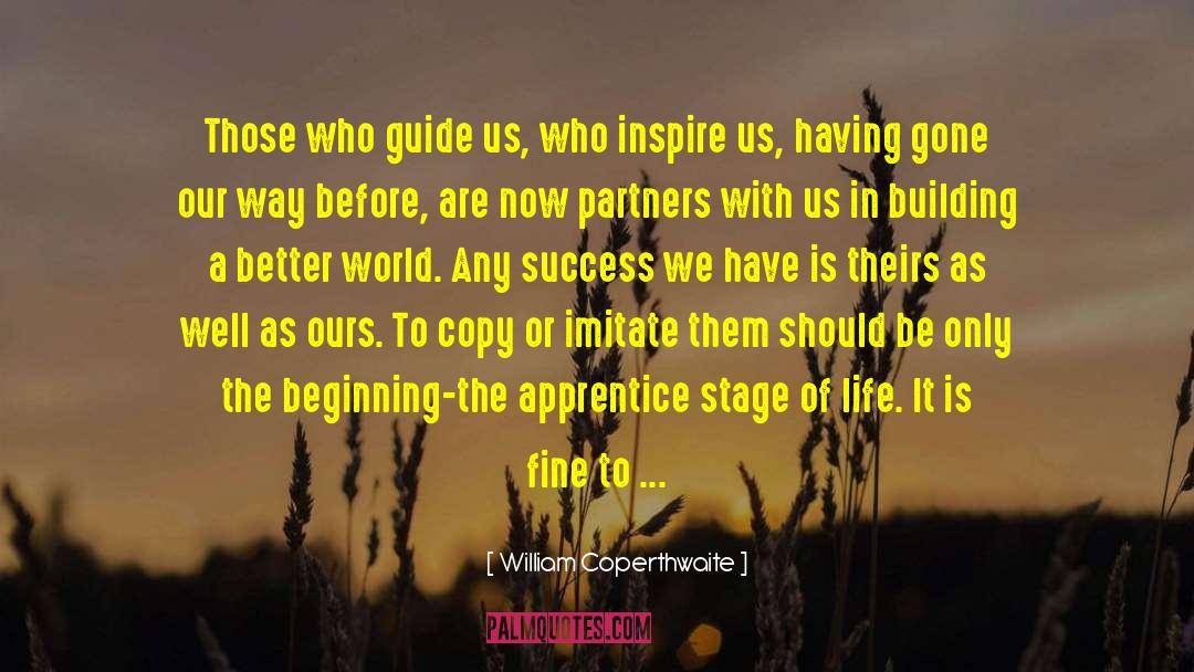 William Coperthwaite Quotes: Those who guide us, who