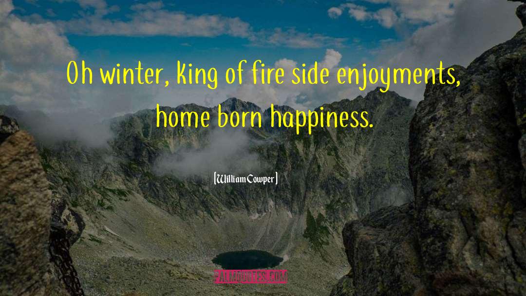 William Cowper Quotes: Oh winter, king of fire
