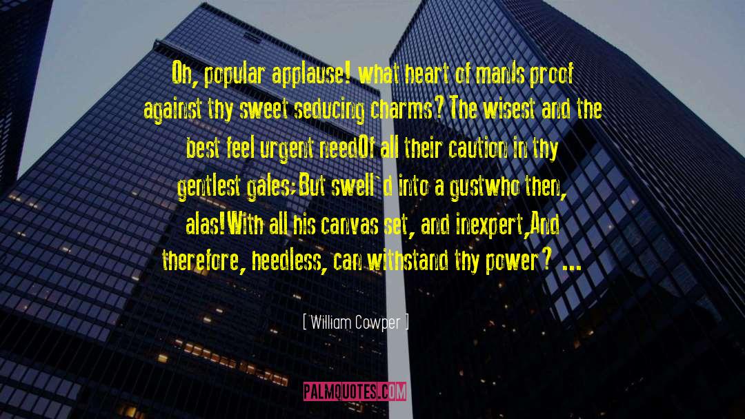 William Cowper Quotes: Oh, popular applause! what heart