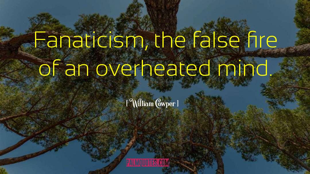 William Cowper Quotes: Fanaticism, the false fire of