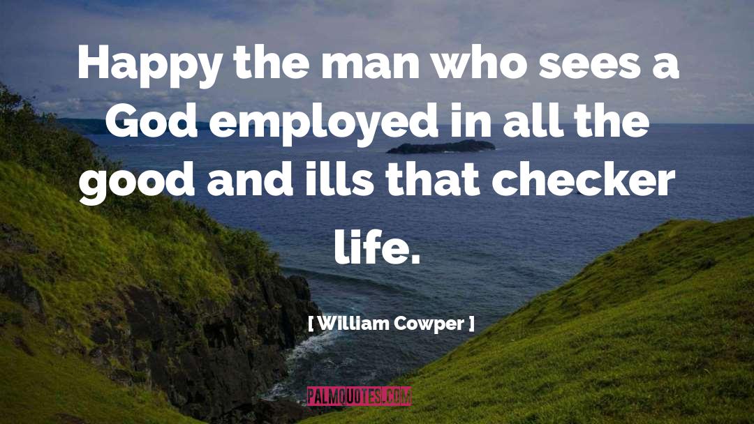 William Cowper Quotes: Happy the man who sees