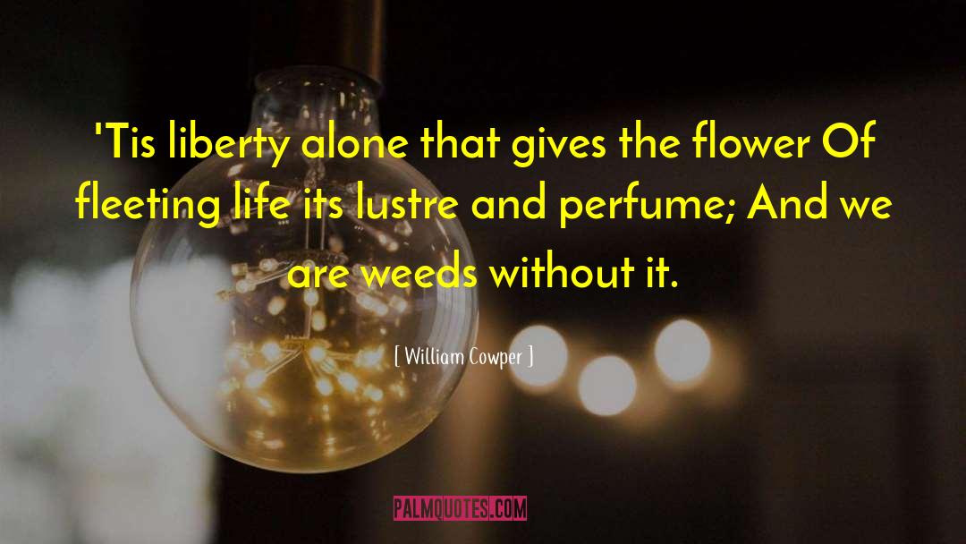 William Cowper Quotes: 'Tis liberty alone that gives