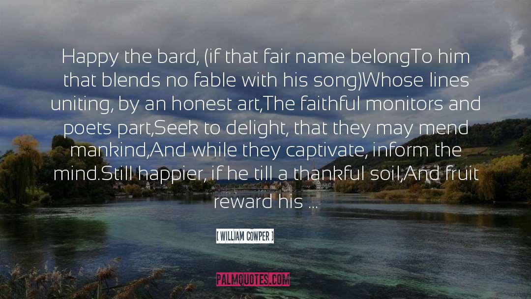 William Cowper Quotes: Happy the bard, (if that