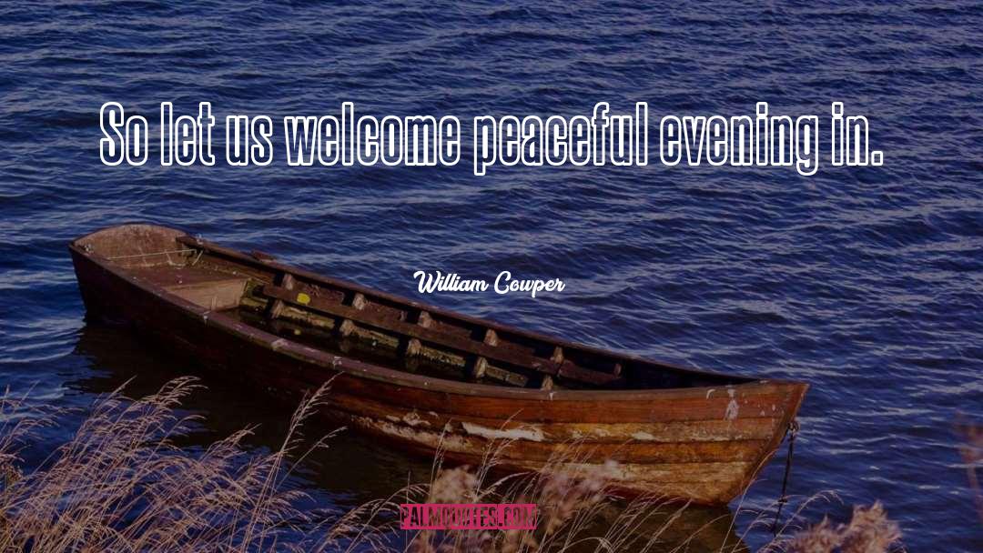 William Cowper Quotes: So let us welcome peaceful