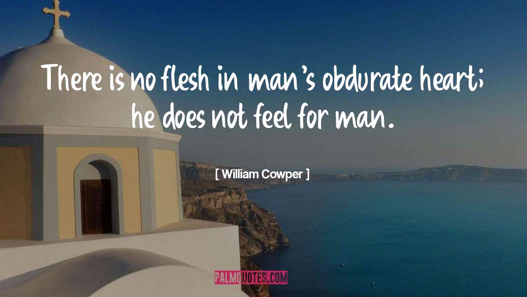 William Cowper Quotes: There is no flesh in