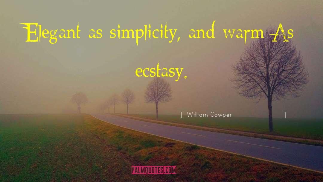 William Cowper Quotes: Elegant as simplicity, and warm