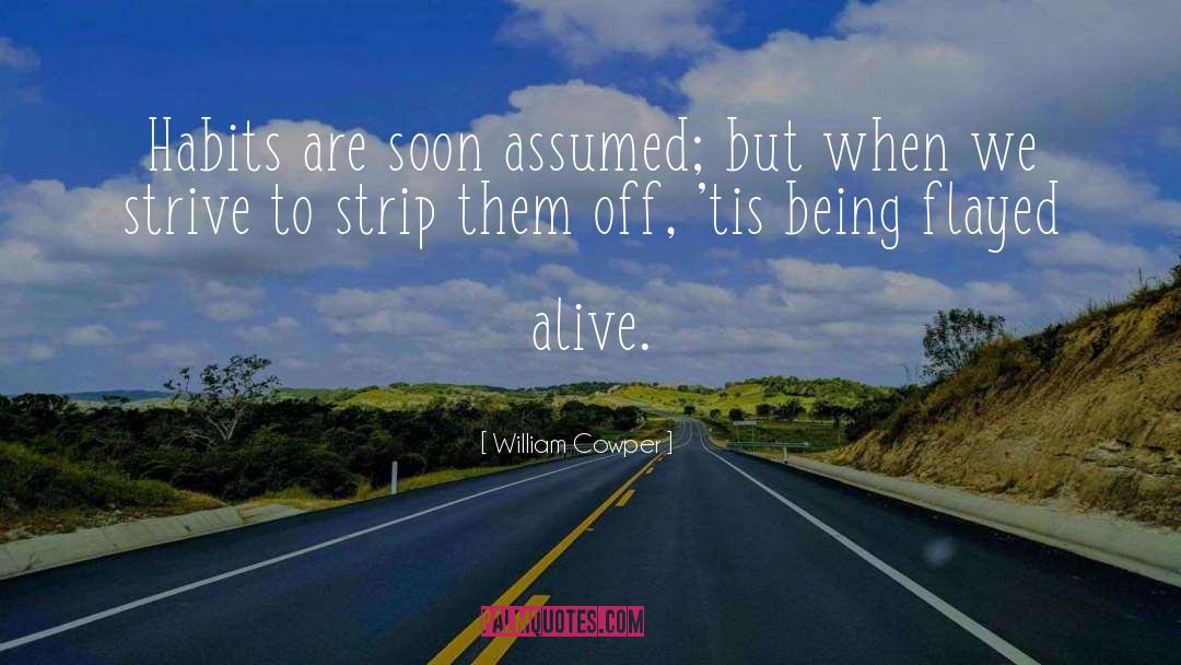 William Cowper Quotes: Habits are soon assumed; but