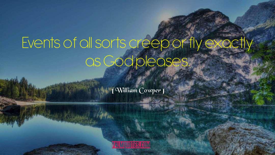 William Cowper Quotes: Events of all sorts creep