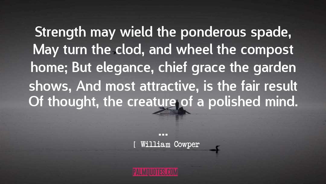 William Cowper Quotes: Strength may wield the ponderous