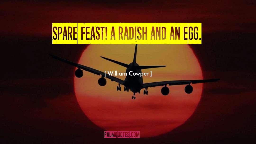 William Cowper Quotes: Spare feast! a radish and