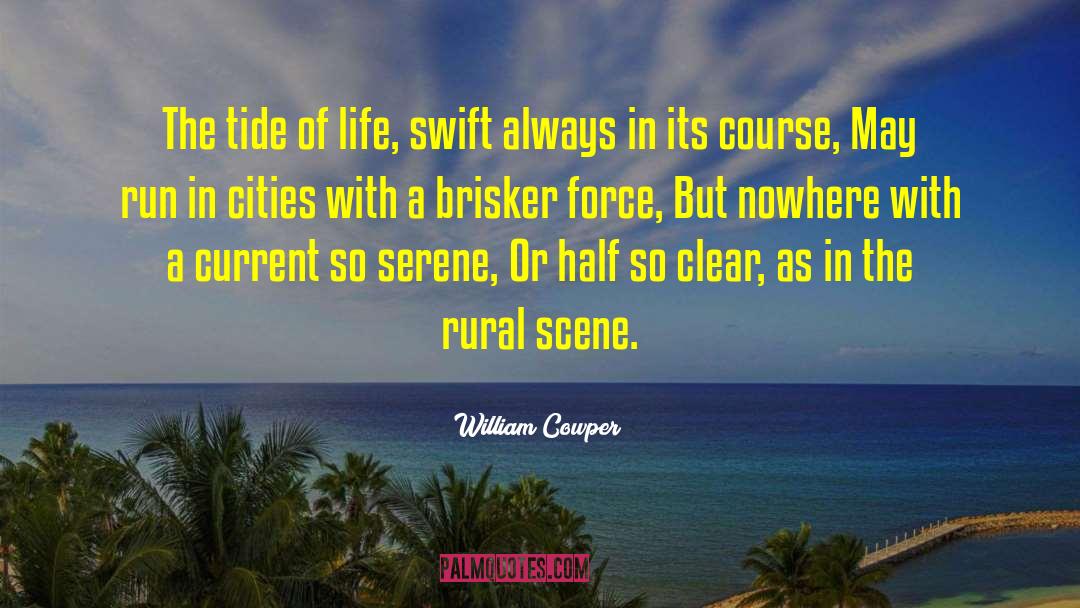 William Cowper Quotes: The tide of life, swift