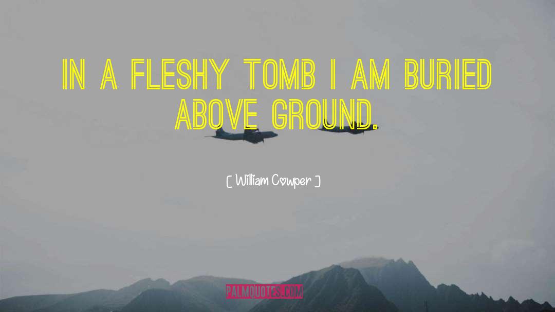 William Cowper Quotes: In a fleshy tomb I