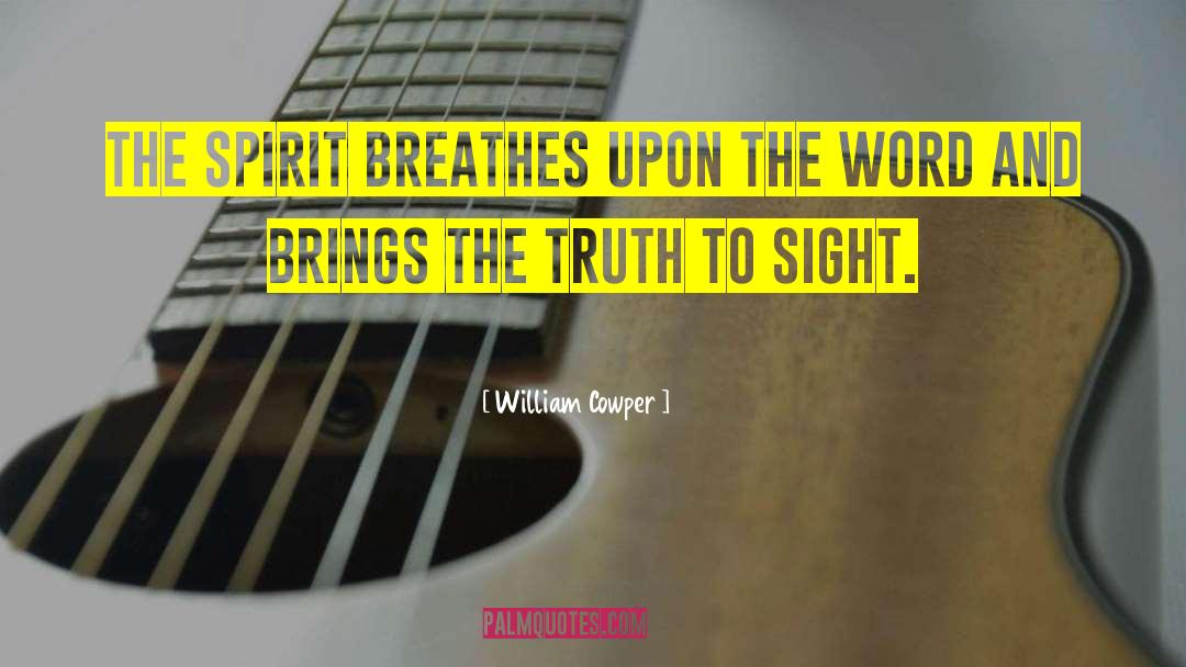 William Cowper Quotes: The Spirit breathes upon the