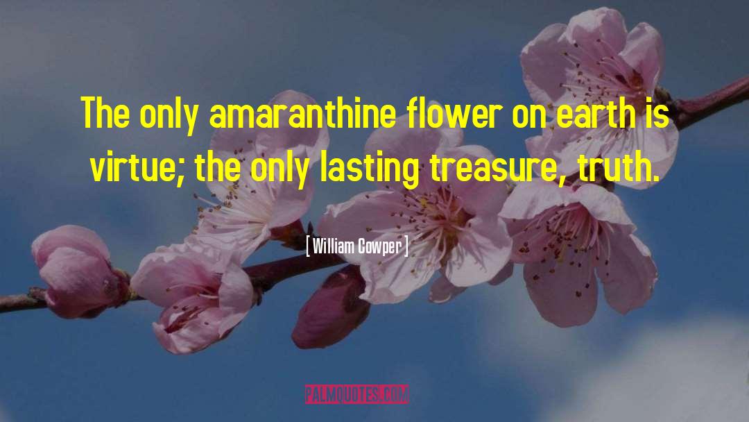 William Cowper Quotes: The only amaranthine flower on