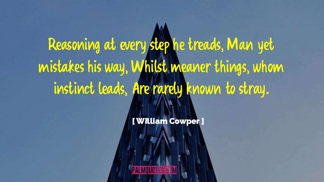 William Cowper Quotes: Reasoning at every step he