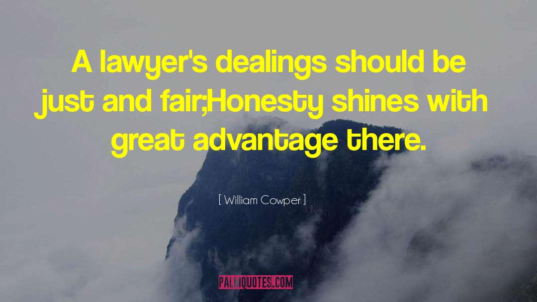 William Cowper Quotes: A lawyer's dealings should be