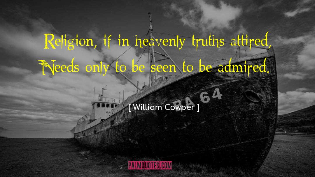 William Cowper Quotes: Religion, if in heavenly truths