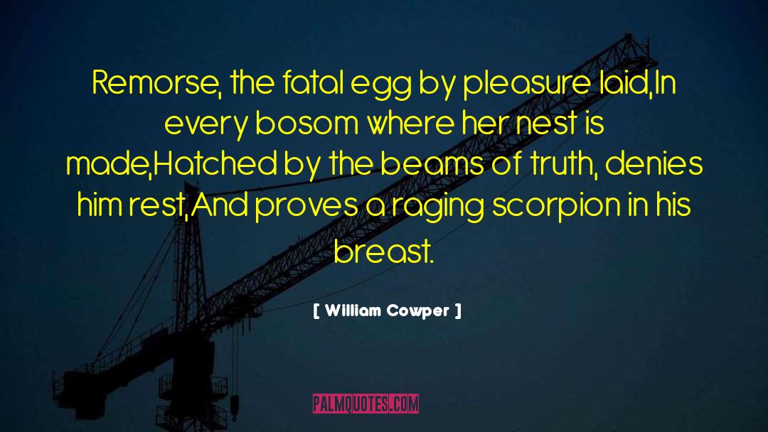 William Cowper Quotes: Remorse, the fatal egg by