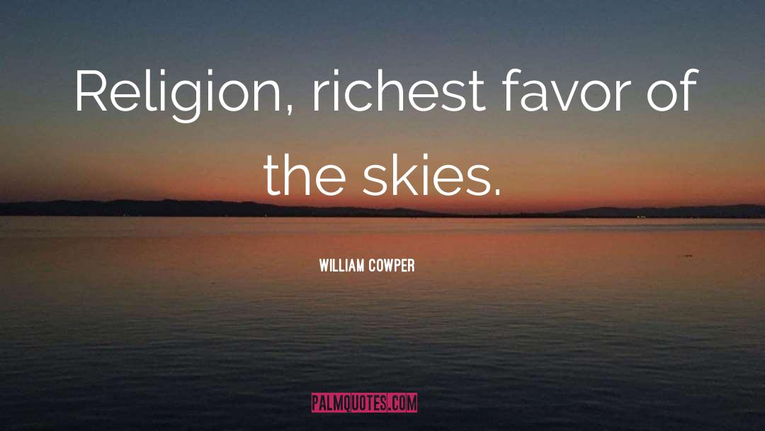 William Cowper Quotes: Religion, richest favor of the
