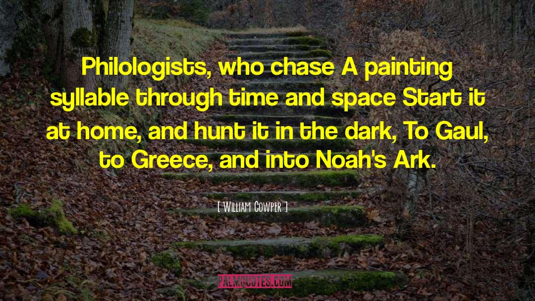 William Cowper Quotes: Philologists, who chase A painting